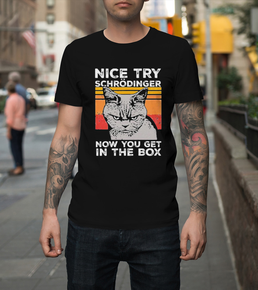 Nice Try Schrödinger Now You Get In The Box Vintage Science Cat T-Shirt