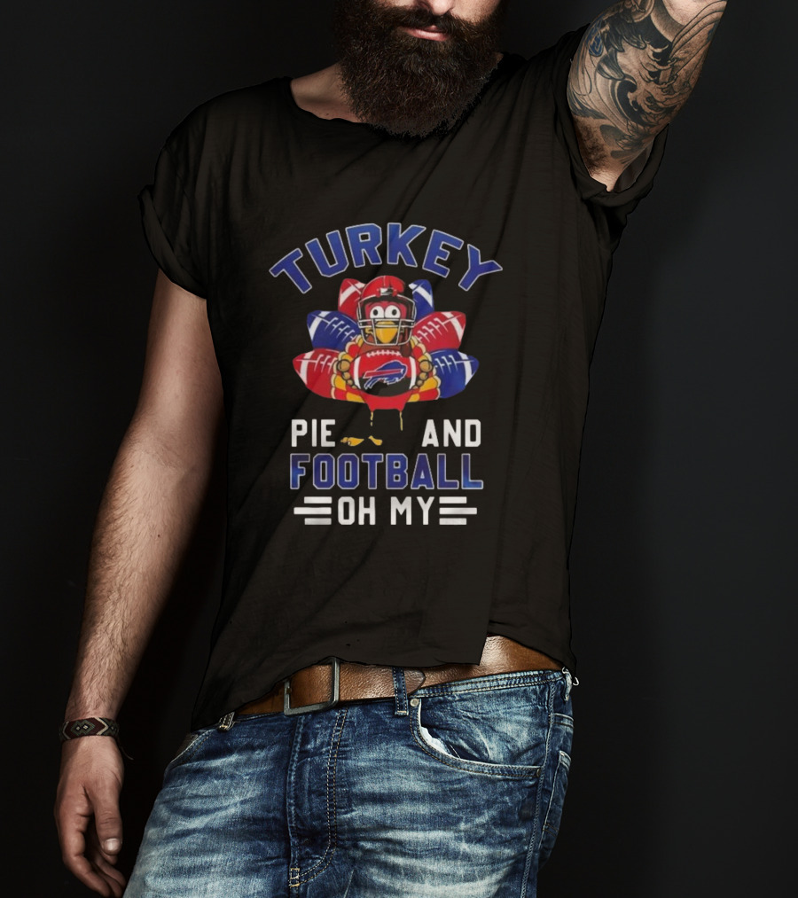 Turkey Pie And Football Oh My Buffalo Bills Happy Thanksgiving T-Shirt
