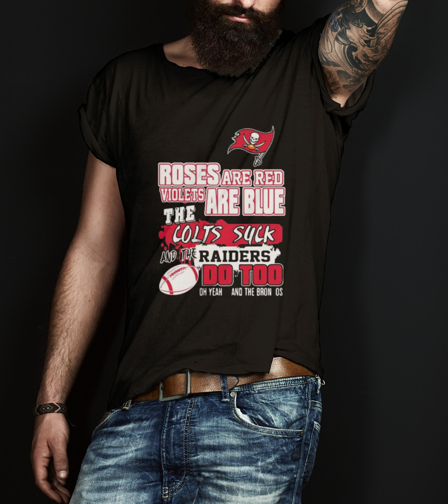 Tampa Bay Buccaneers Roses Are Red Violets Are Blue The Colts Suck And The Raiders Do Too T-Shirt