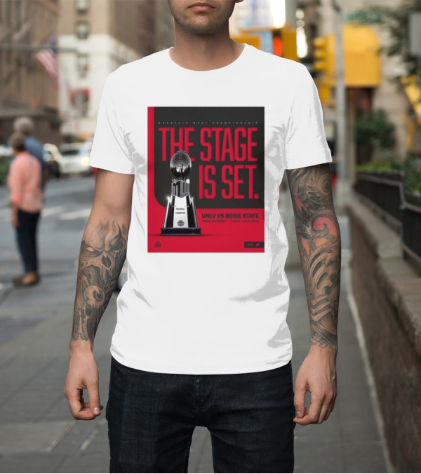 Shirt: Mountain West Championship UNLV Rebels Vs Boise State Broncos The Stage Is Set Friday December 6 Boise Idaho T-Shirt Mountain West Championship UNLV Rebels Vs Boise State Broncos The Stage Is Set Friday December 6 Boise Idaho T-Shirt
