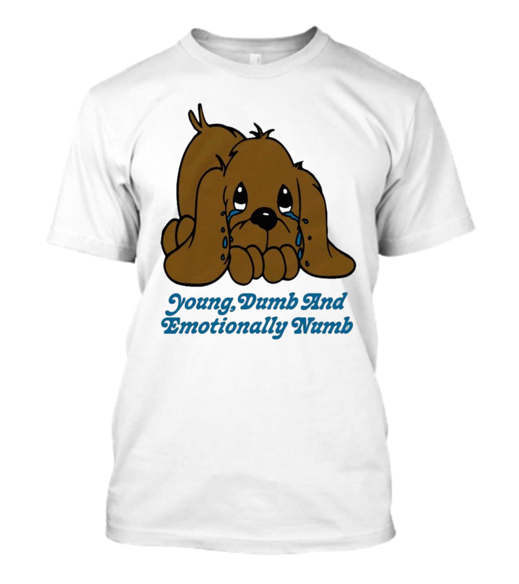 Young Dumb And Emotionally Numb Sad Cartoon Puppy Crying T-Shirt