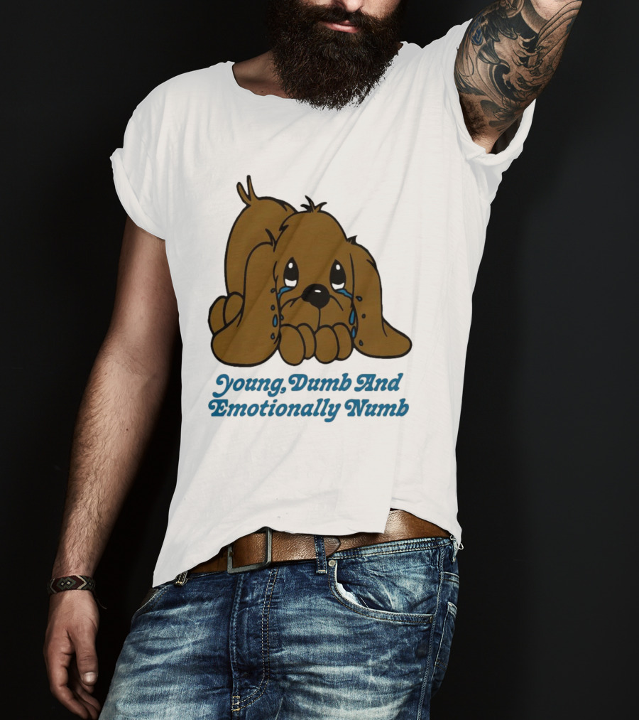 Young Dumb And Emotionally Numb Sad Cartoon Puppy Crying T-Shirt