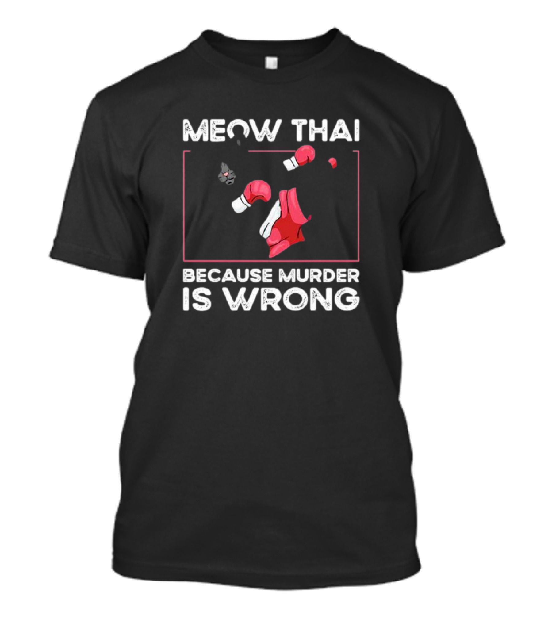 Meow Thai Cat With Boxing Gloves Humorously Expressing Because Murder Is Wrong T-Shirt