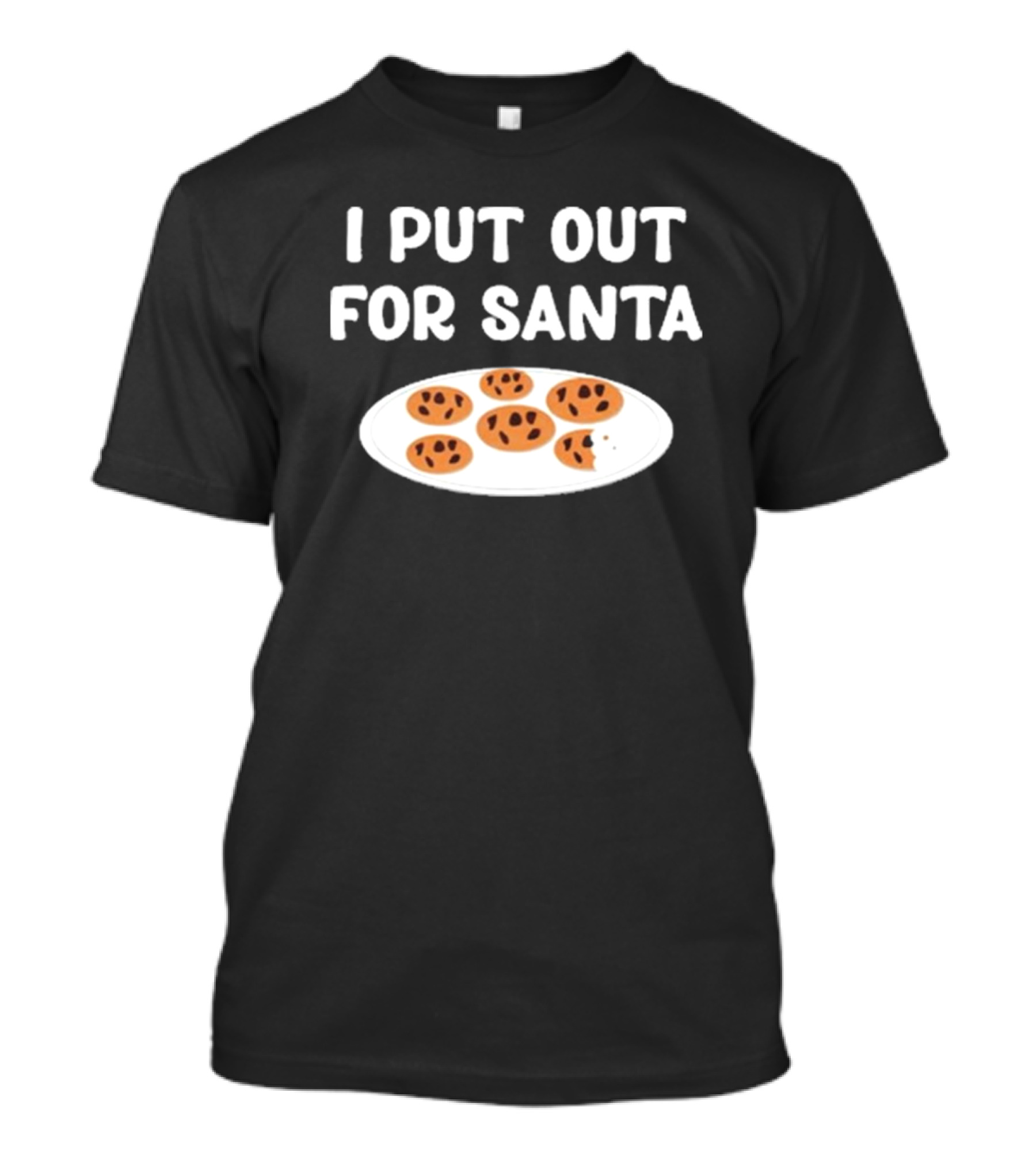 Familyfriendlyfans I Put Out Cookies For Santa T-Shirt