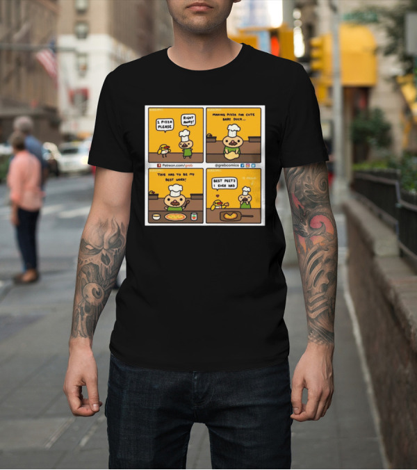 Shirt: 1 Pizza Please Right Away Best Peetz Making Pizza for Cute Baby Duck My Best Work Greb Comics T-Shirt 1 Pizza Please Right Away Best Peetz Making Pizza for Cute Baby Duck My Best Work Greb Comics T-Shirt