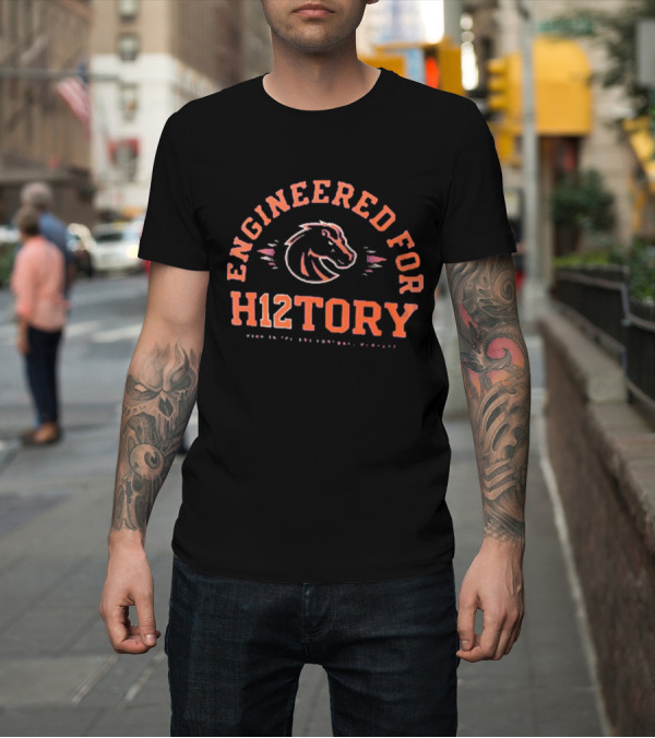 Shirt: Boise State Broncos Engineered for History H12tory 2024-25 College Football Playoff T-Shirt Boise State Broncos Engineered for History H12tory 2024-25 College Football Playoff T-Shirt