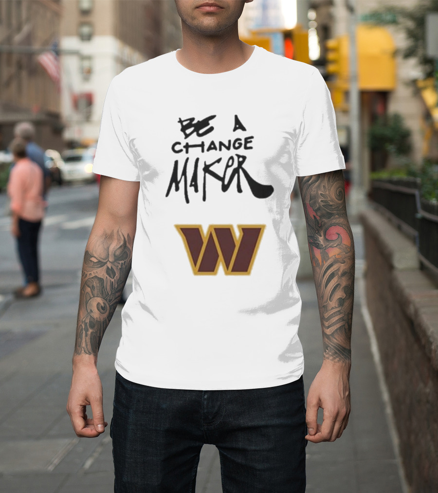Washington Commanders Be A Change Maker 2024 W T-Shirt