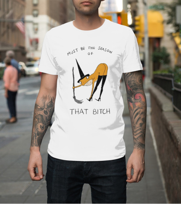 Shirt: Must Be The Season Of That Bitch Witch Frog Drawing T-Shirt Must Be The Season Of That Bitch Witch Frog Drawing T-Shirt