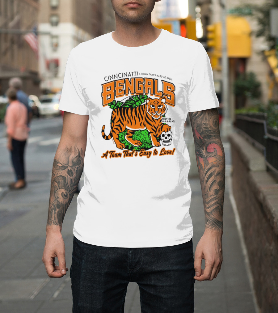Cincinnatti Bengals They're G-R-R-reat A Town That's Hard To Spell A Team That's Easy To Love T-Shirt