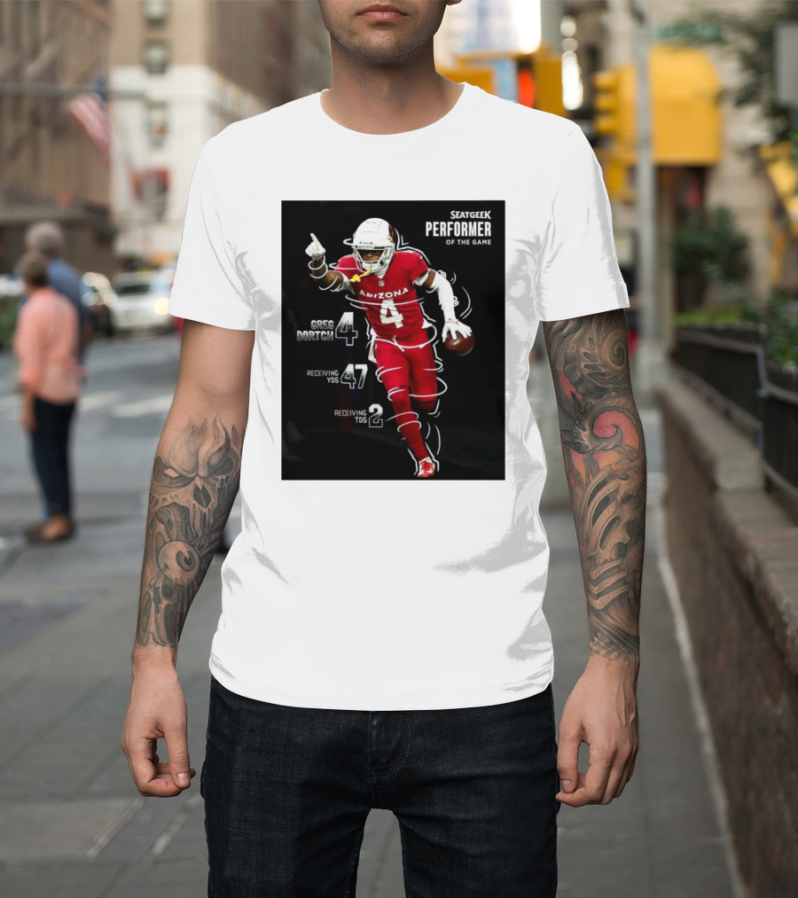 Arizona Cardinals Greg Dortch Seatgeek Performer Of The Game 4 Greg Dortch 47 Receiving Yds 2 Receiving Tds T-Shirt