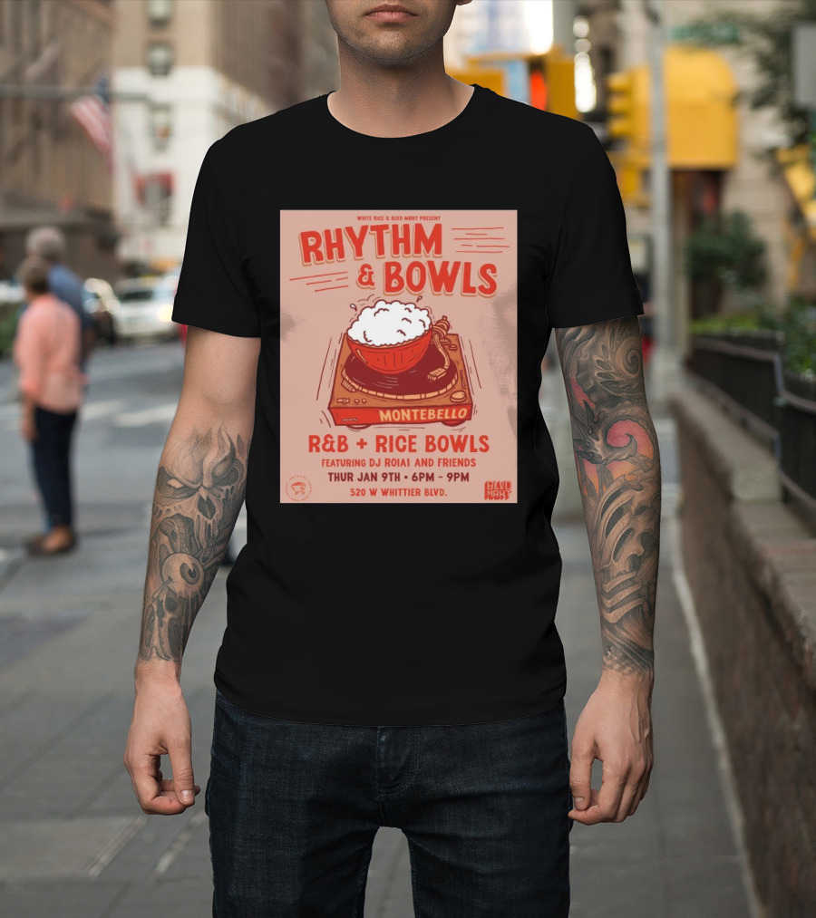 Rhythm and Bowls R&B Rice Bowls with DJ RoiA1 at Montebello Thurs Jan 9th 6PM-9PM 520 W Whittier Blvd T-Shirt