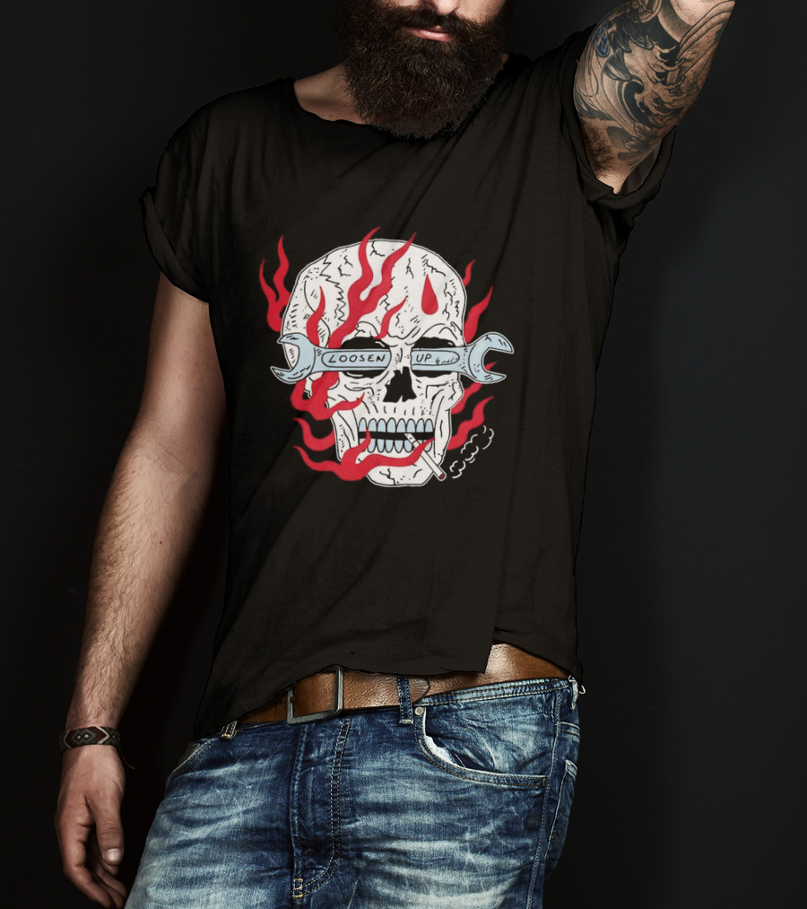 Loosen Up Skull Smoke Wrench Flames Cigarette T-Shirt