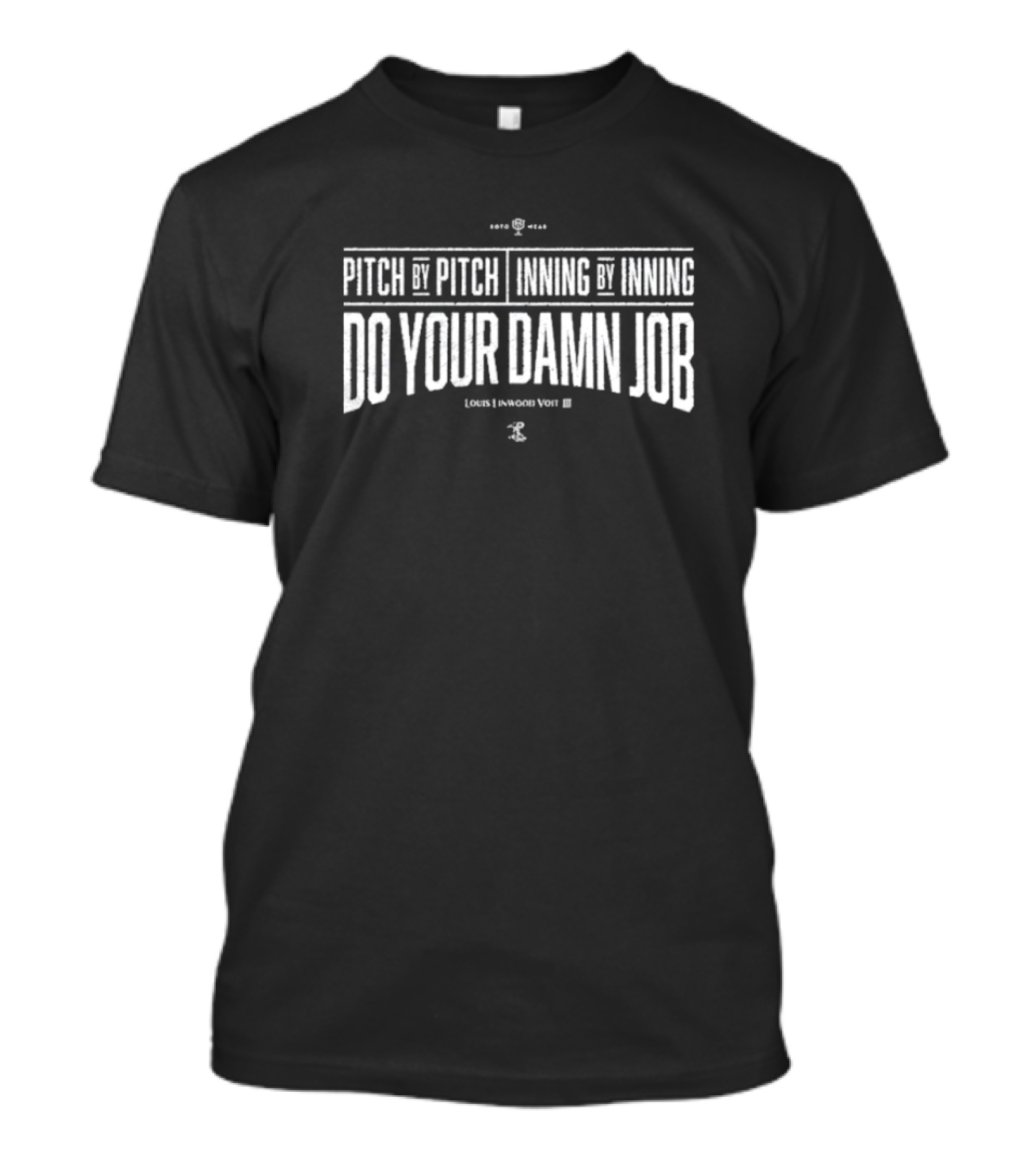 Pitch By Pitch Inning By Inning Do Your Damn Job Louis Linwood Voit III T-Shirt