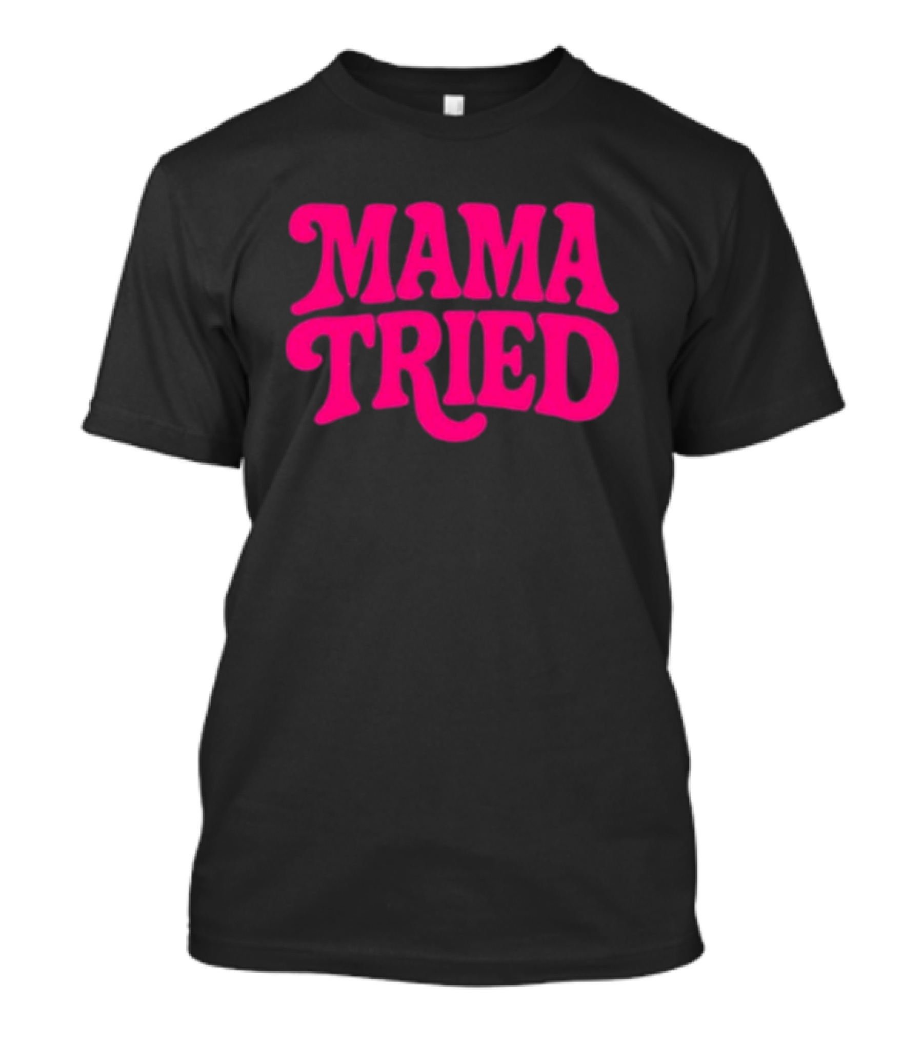 Mama Tried Retro Pink Font T-Shirt