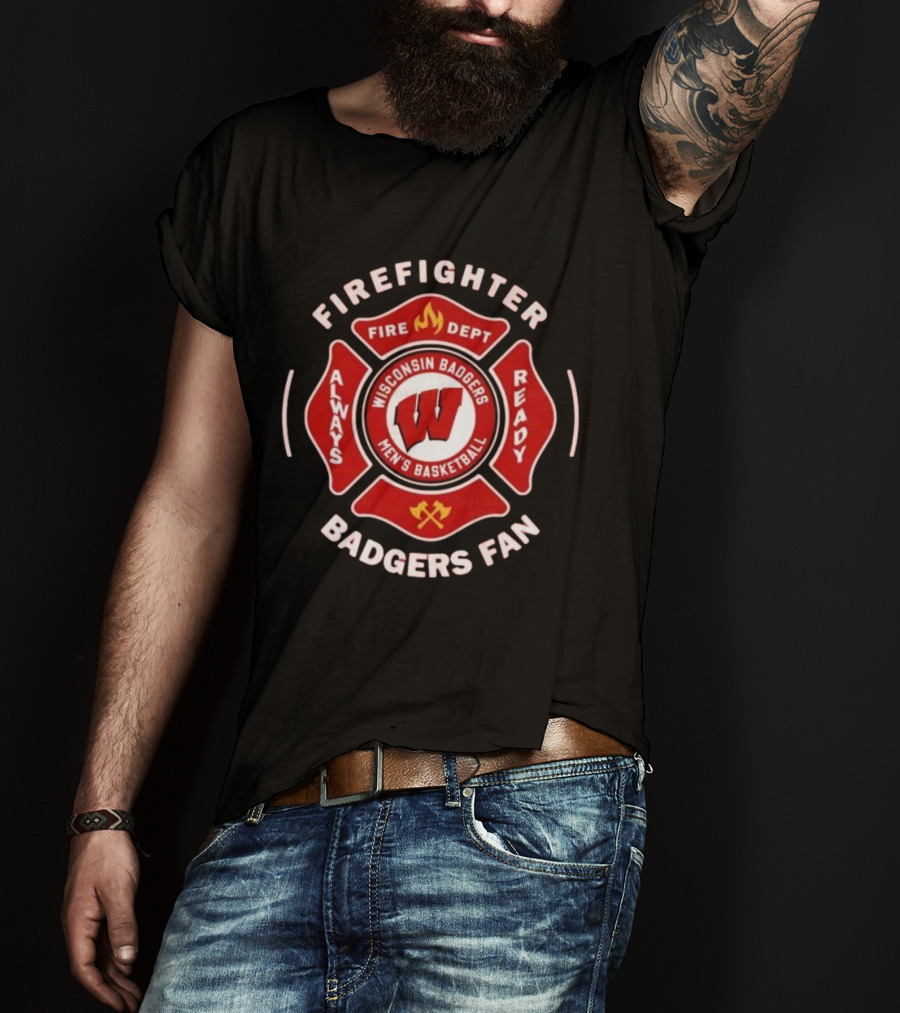 Wisconsin Badgers Men's Basketball Firefighter Fire Dept Always Ready Fan 2025 T-Shirt