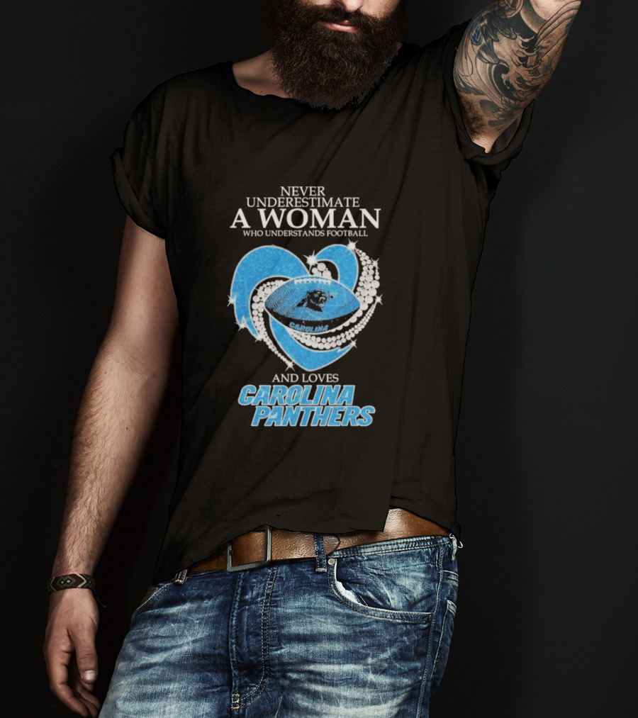 Never Underestimate A Woman Who Understands Football And Loves Carolina Panthers T-Shirt