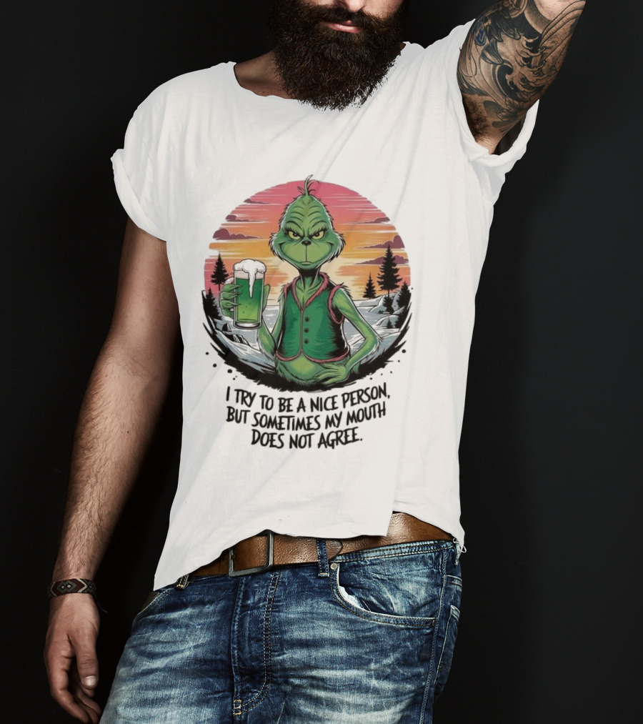 Grinch Holding Drink In Winter Scene I Try To Be A Nice Person But Sometimes My Mouth Does Not Agree T-Shirt