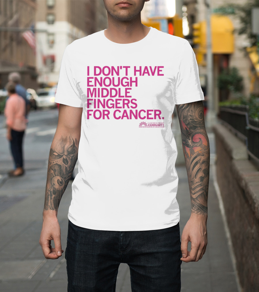 I Don't Have Enough Middle Fingers for Cancer Community Action排版元素 T-Shirt