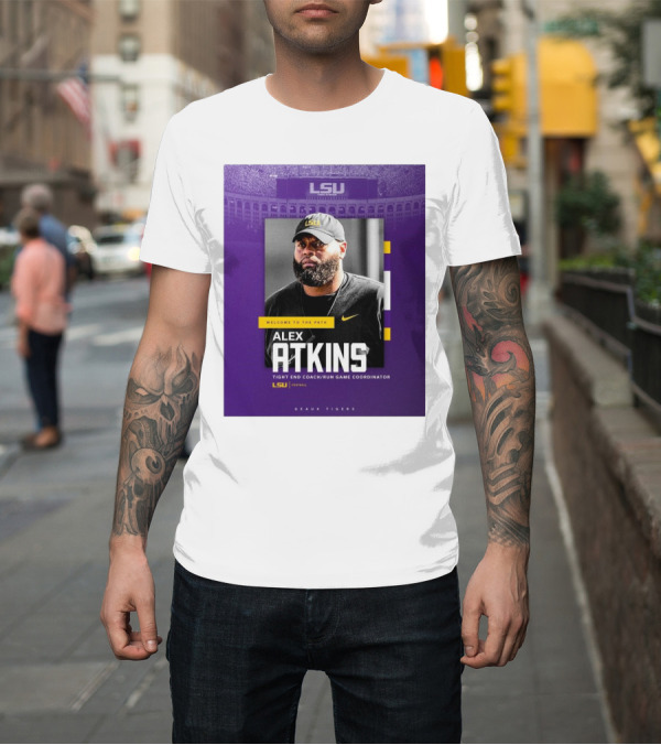 Shirt: LSU Football Welcome To The Path Alex Atkins Tight End Coach Run Game Coordinator Geaux Tigers T-Shirt LSU Football Welcome To The Path Alex Atkins Tight End Coach Run Game Coordinator Geaux Tigers T-Shirt