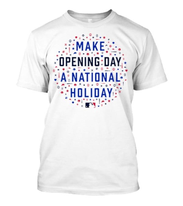 Make Opening Day A National Holiday Baseball MLB T-Shirt
