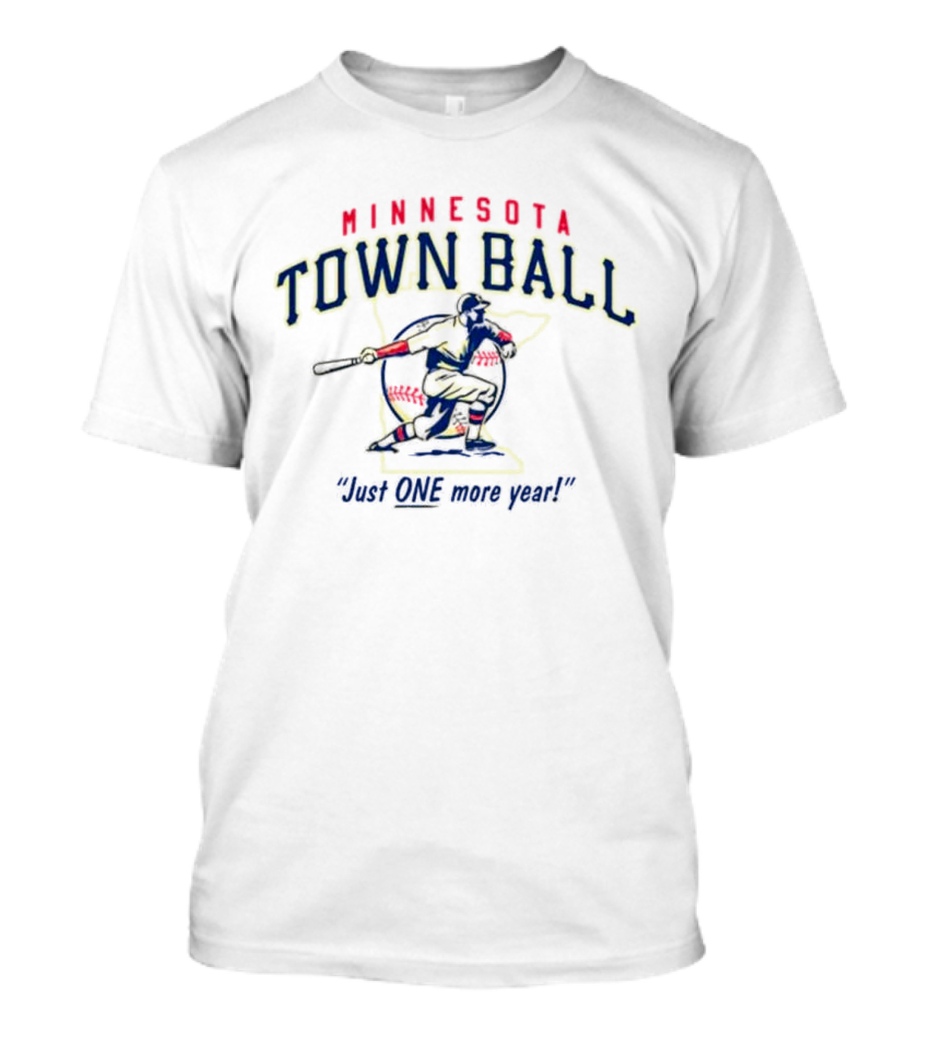 Minnesota Town Ball Just One More Year Batter Swinging Baseball T-Shirt