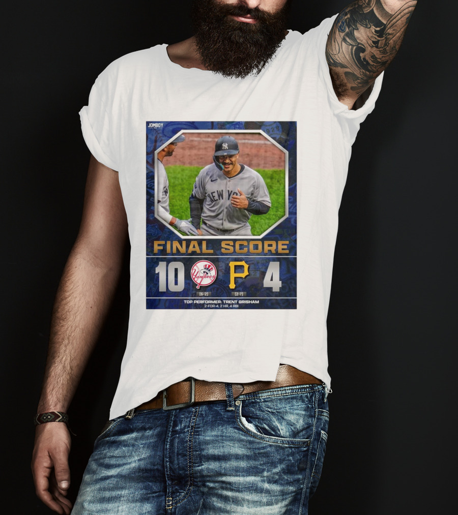 New York Yankees 10-4 Victory Over Pittsburgh Pirates Top Performer Trent Grisham April 5 2025 MLB T-Shirt
