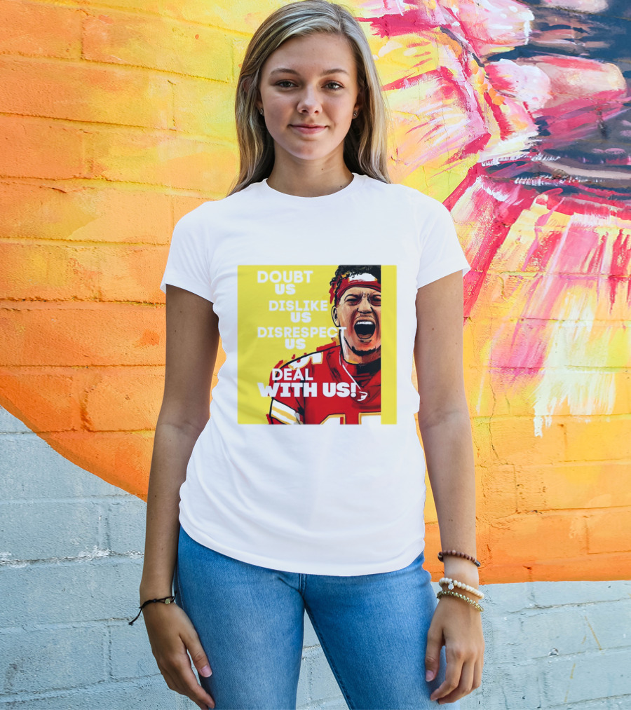 Patrick Mahomes Kansas City Chiefs Doubt Us Dislike Us Disrespect Us Deal With Us T-Shirt