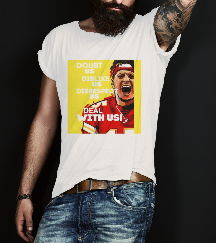 Patrick Mahomes Kansas City Chiefs Doubt Us Dislike Us Disrespect Us Deal With Us T-Shirt