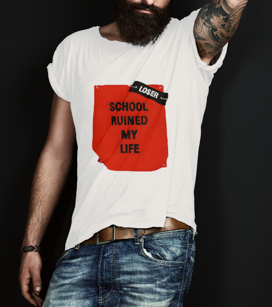 Losr School Ruined My Life T-Shirt