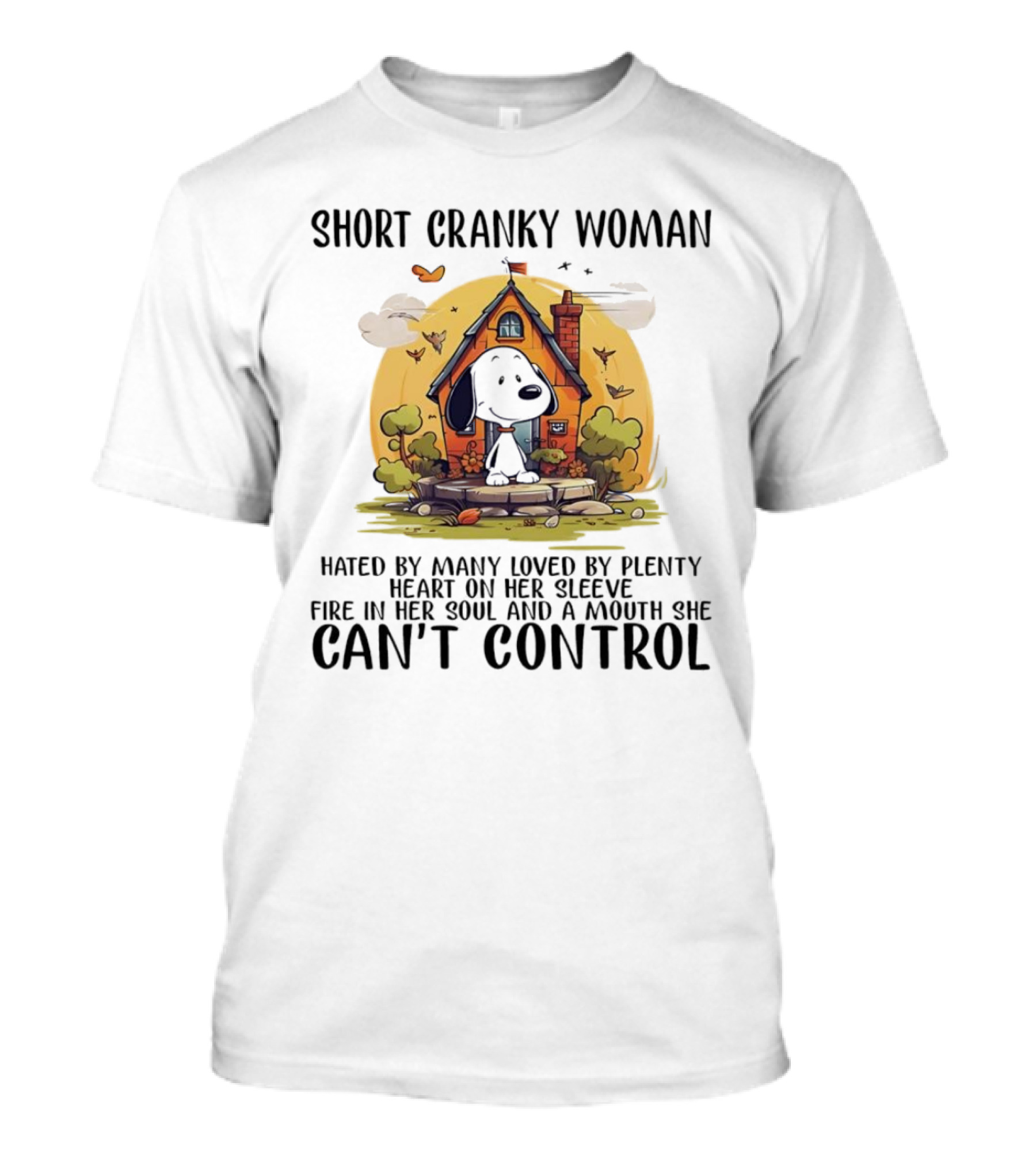 Short Cranky Woman Hated By Many Loved By Plenty Fire In Her Soul Mouth She Can't Control T-Shirt