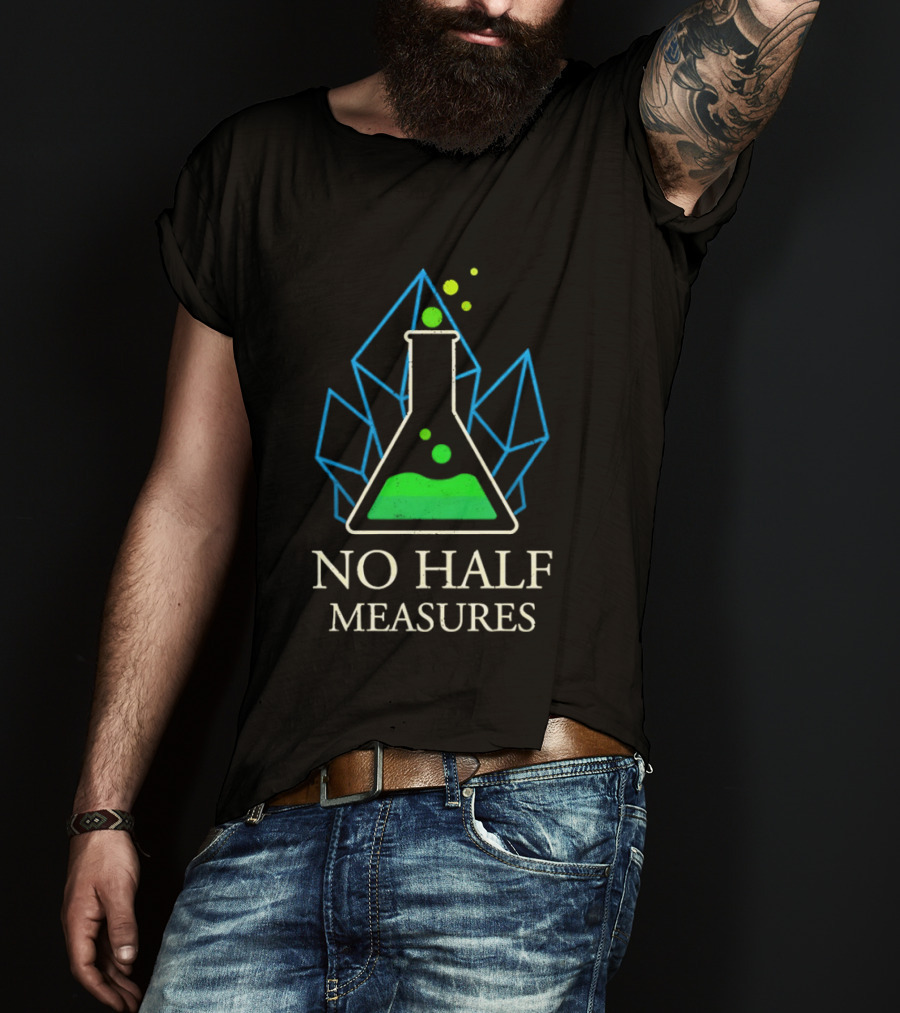 No Half Measures Beaker With Crystals T-Shirt