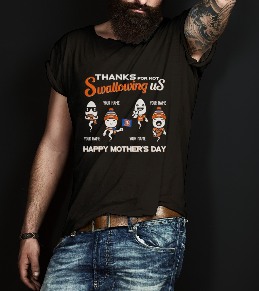 Thank You For Not Swallowing Us Happy Mother's Day Denver Broncos T-Shirt