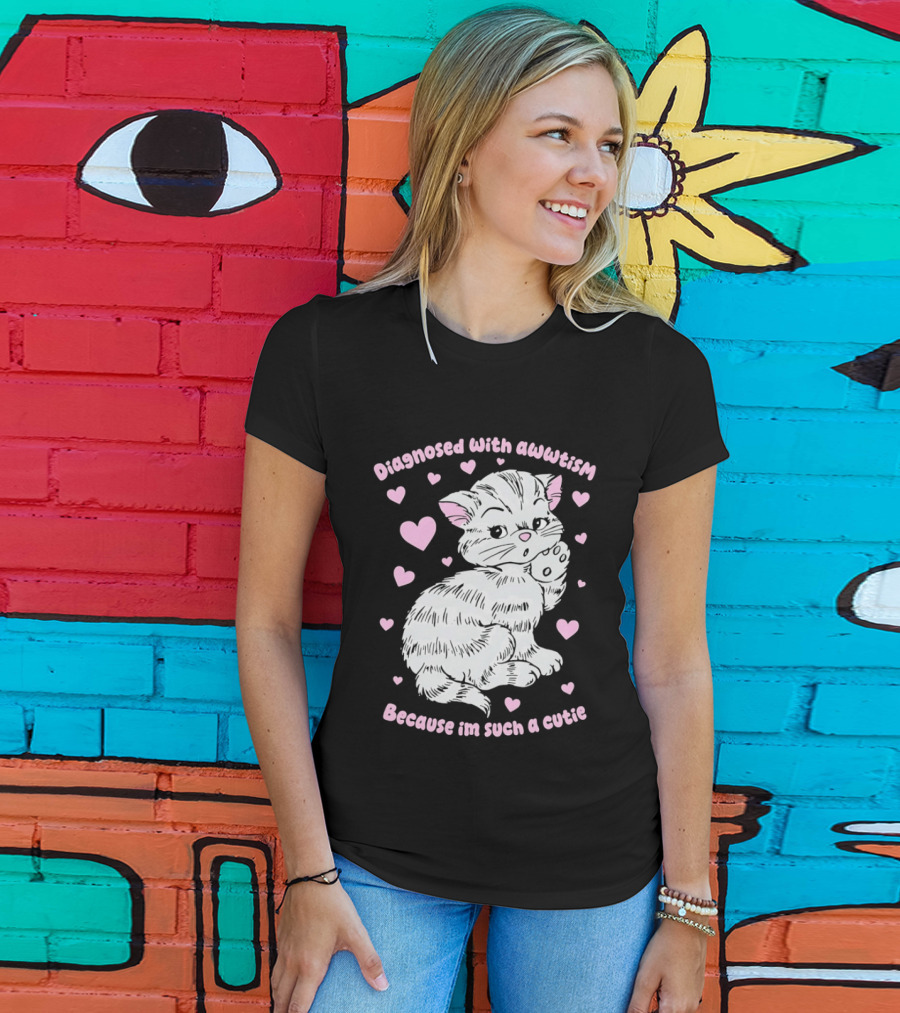 Diagnosed With Awwtism Because I'm Such A Cutie Kitten Hearts T-Shirt
