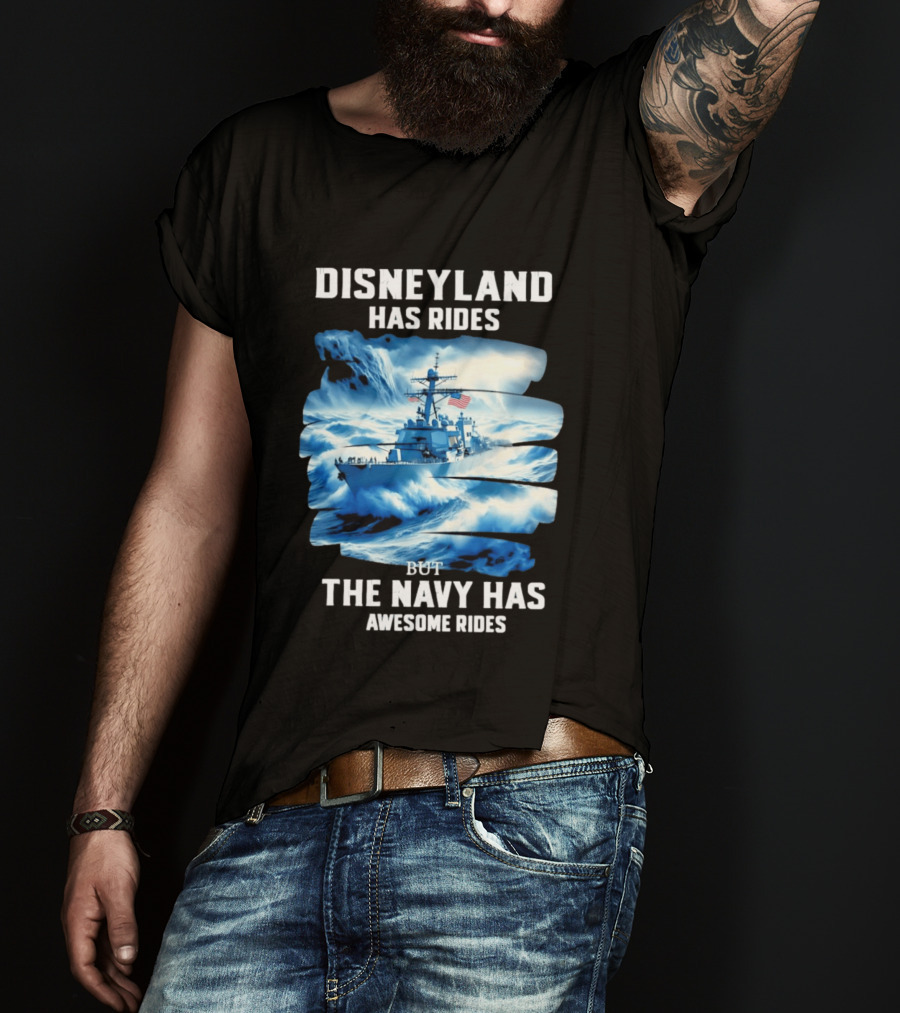 Disneyland Has Rides But The Navy Has Awesome Rides Warship And Waves T-Shirt