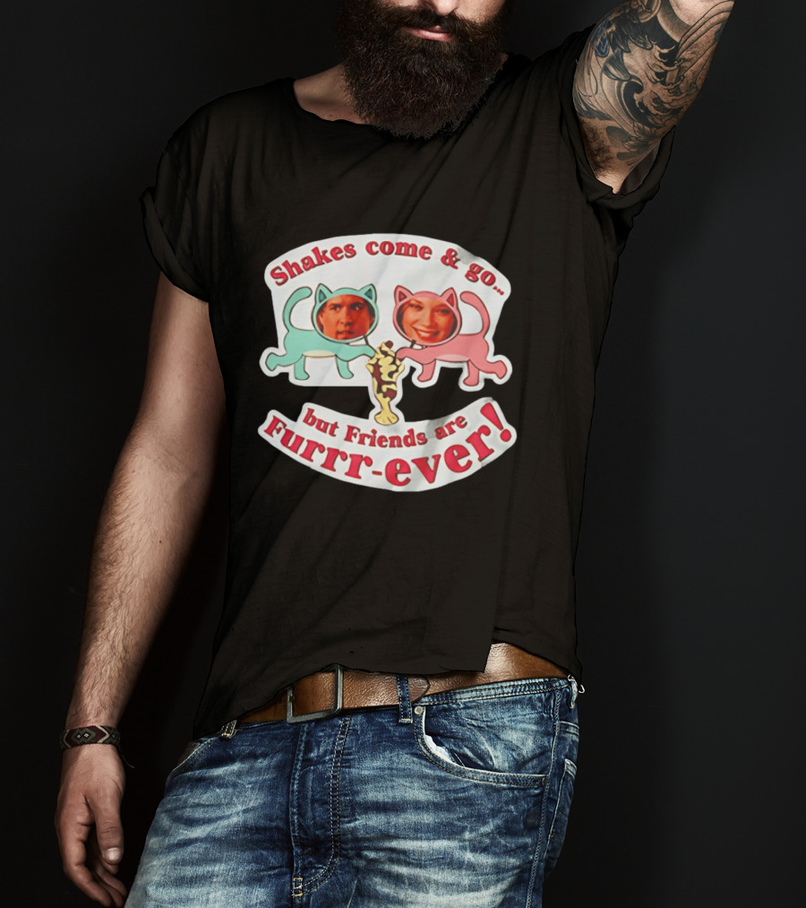 Shakes Come And Go But Friends Are Furrr Ever Just Friends Chris Brander T-Shirt