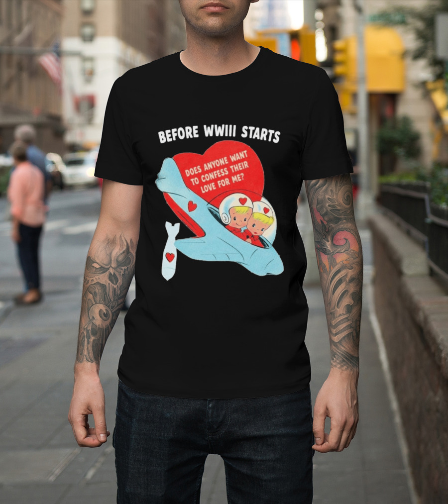Before WWIII Starts Does Anyone Want To Confess Their Love For Me Retro Airplane T-Shirt
