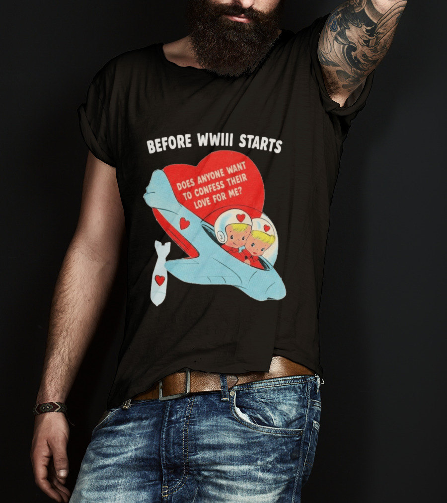 Before WWIII Starts Does Anyone Want To Confess Their Love For Me Retro Airplane T-Shirt