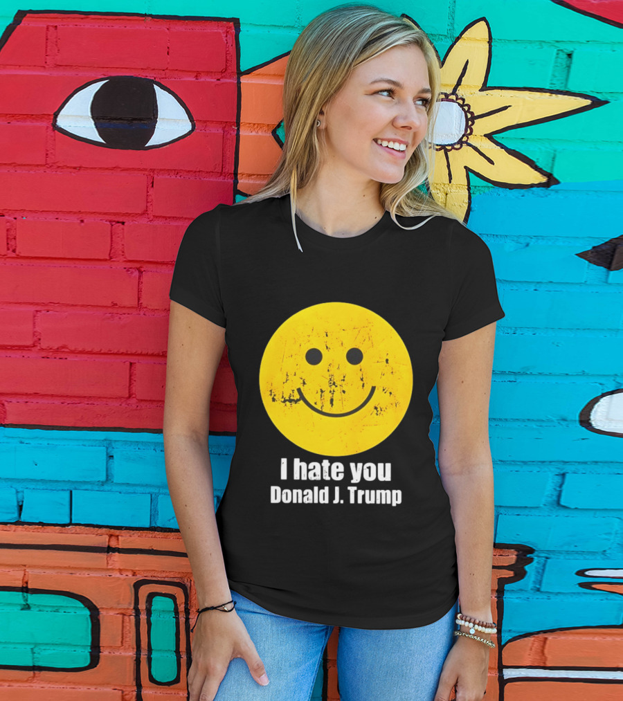 I Hate You Donald J Trump Smiley Face Emoji T-Shirt
