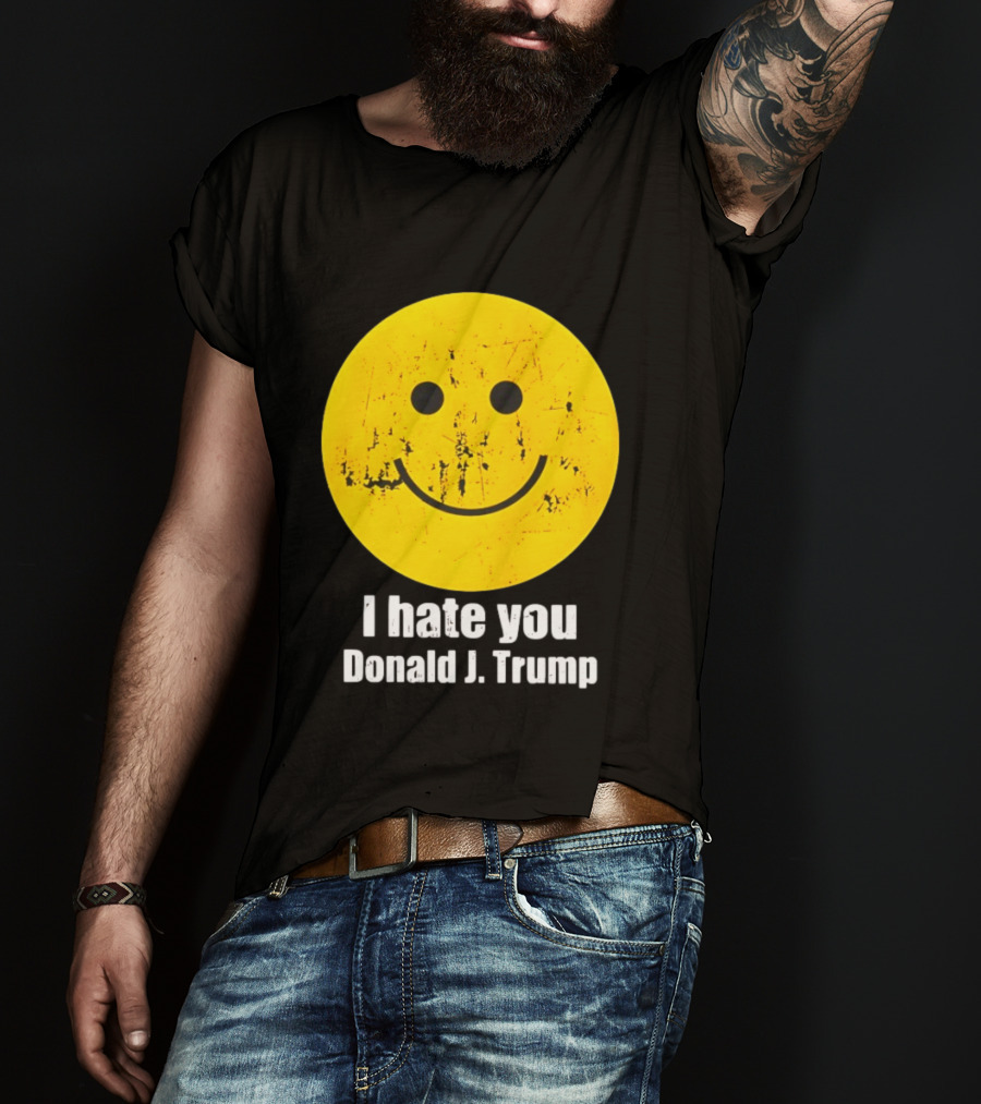 I Hate You Donald J Trump Smiley Face Emoji T-Shirt