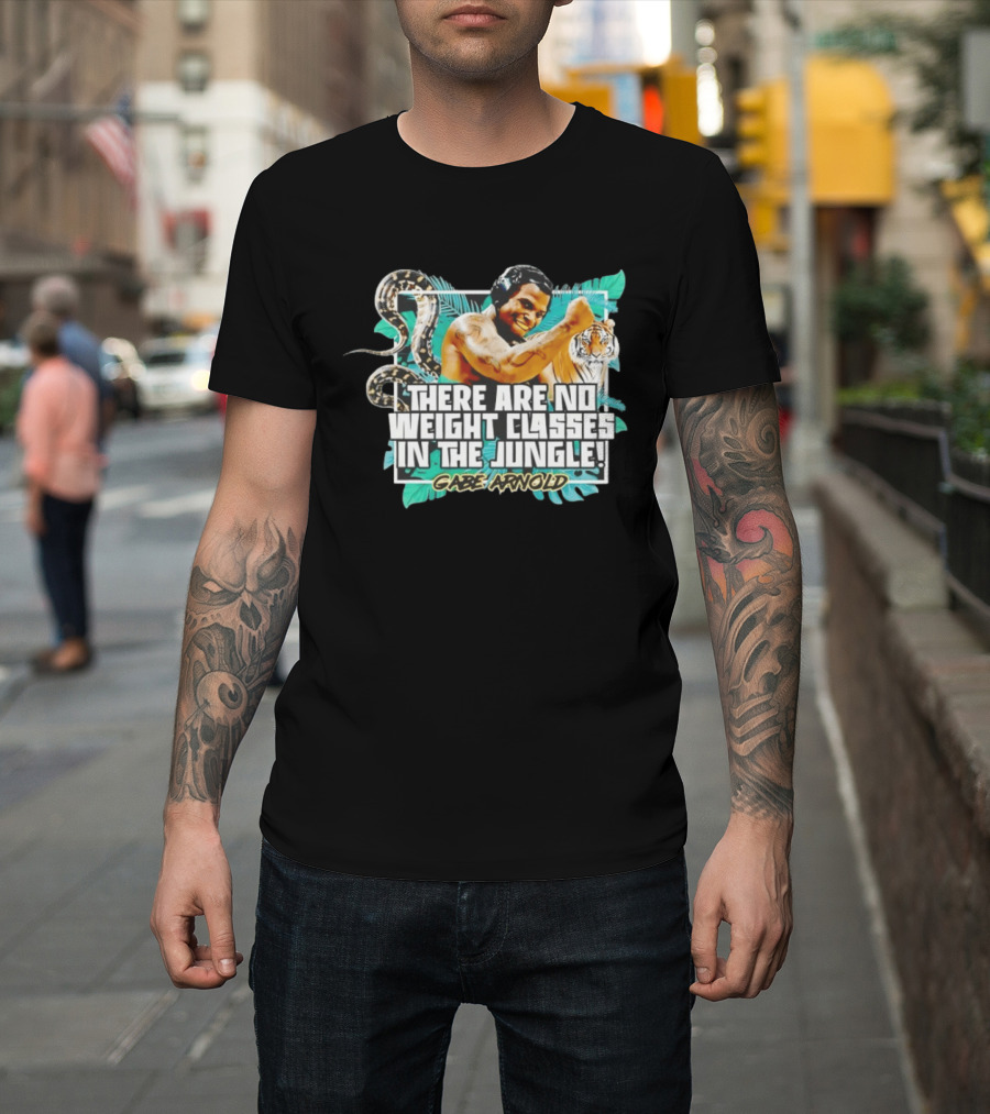 Gabe Arnold There Are No Weight Classes In The Jungle Tiger Snake Muscles Strength T-Shirt