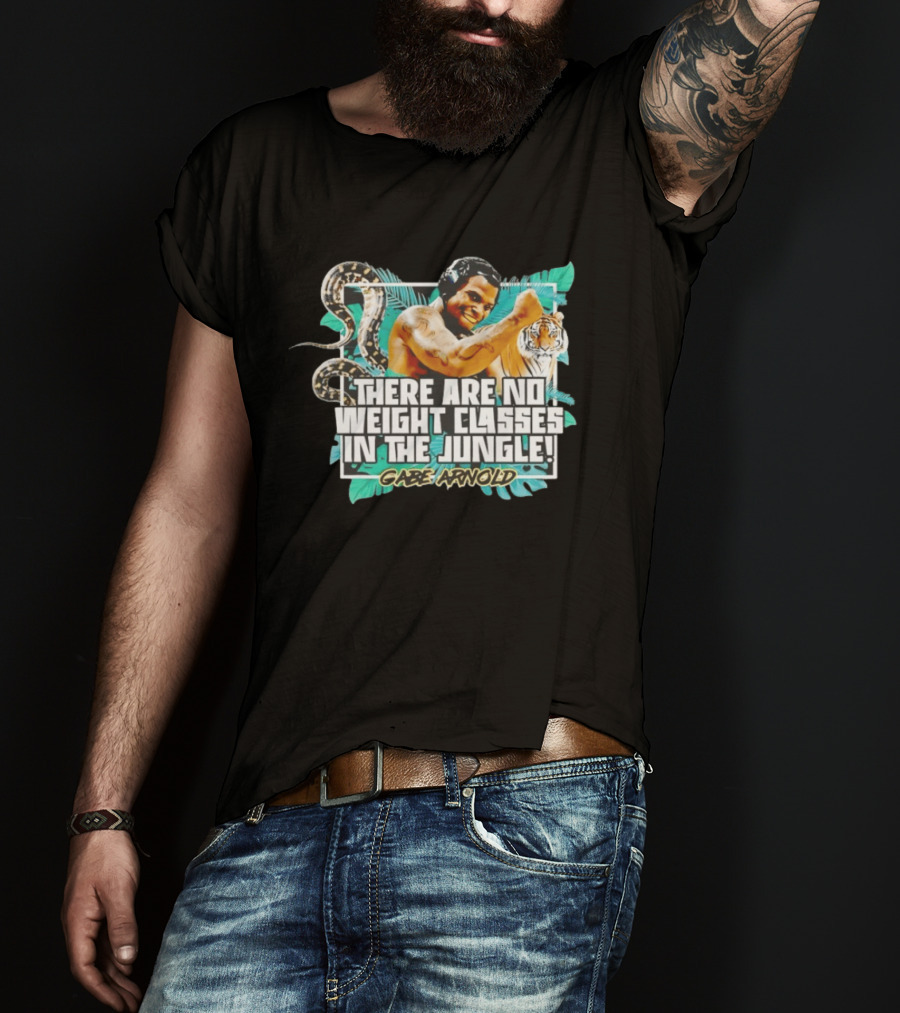 Gabe Arnold There Are No Weight Classes In The Jungle Tiger Snake Muscles Strength T-Shirt