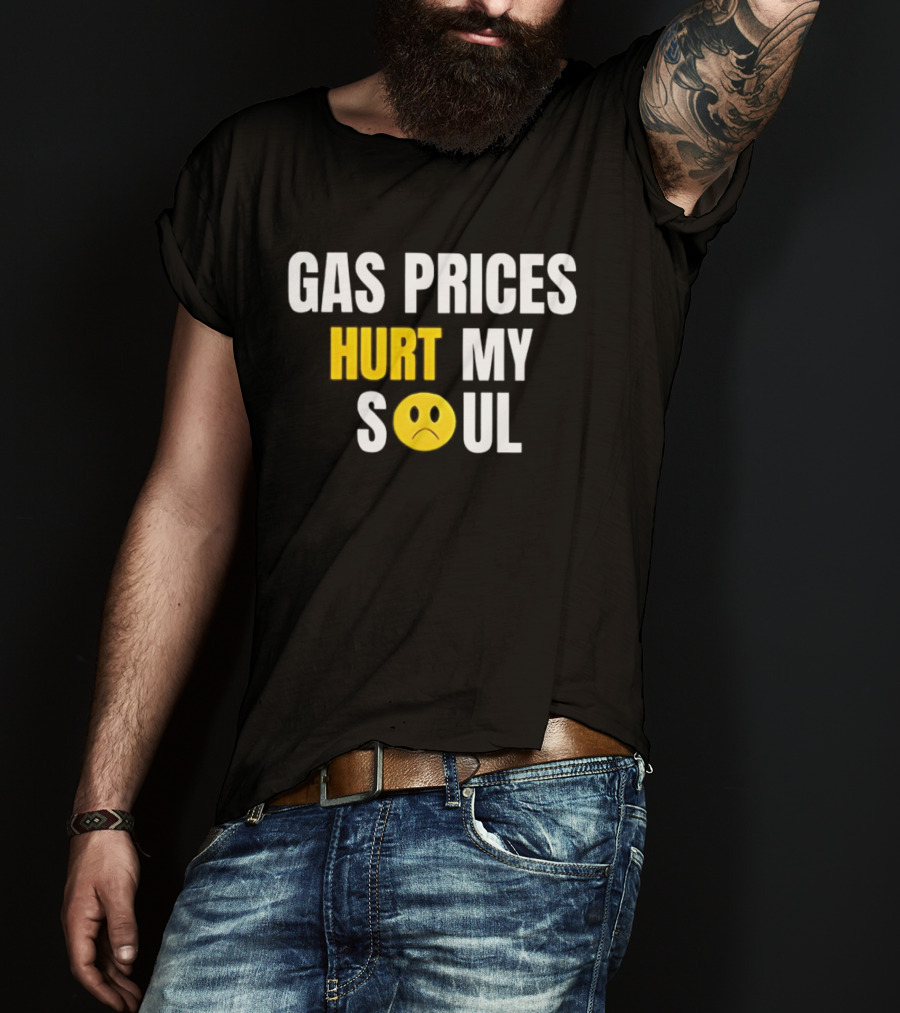 Gas Prices Hurt My Soul Sad Face Emoji T-Shirt