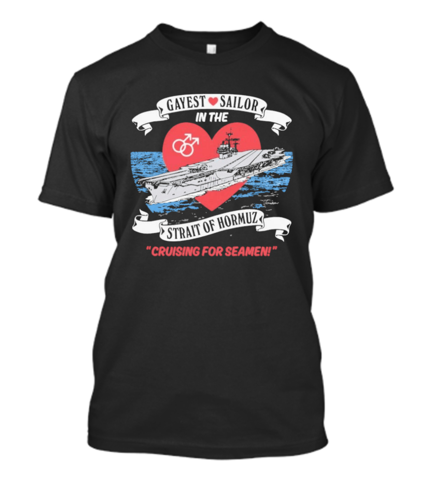 Gayest Sailor In The Strait Of Hormuz Cruising For Seamen T-Shirt