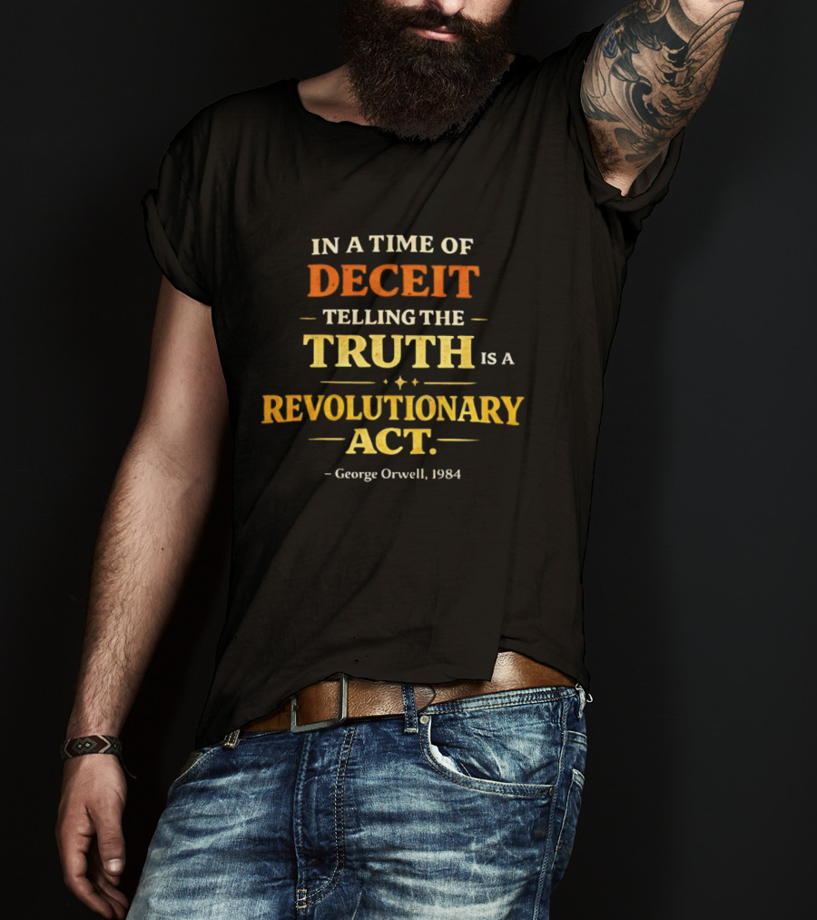 In A Time Of Deceit Telling The Truth Is A Revolutionary Act George Orwell 1984 T-Shirt