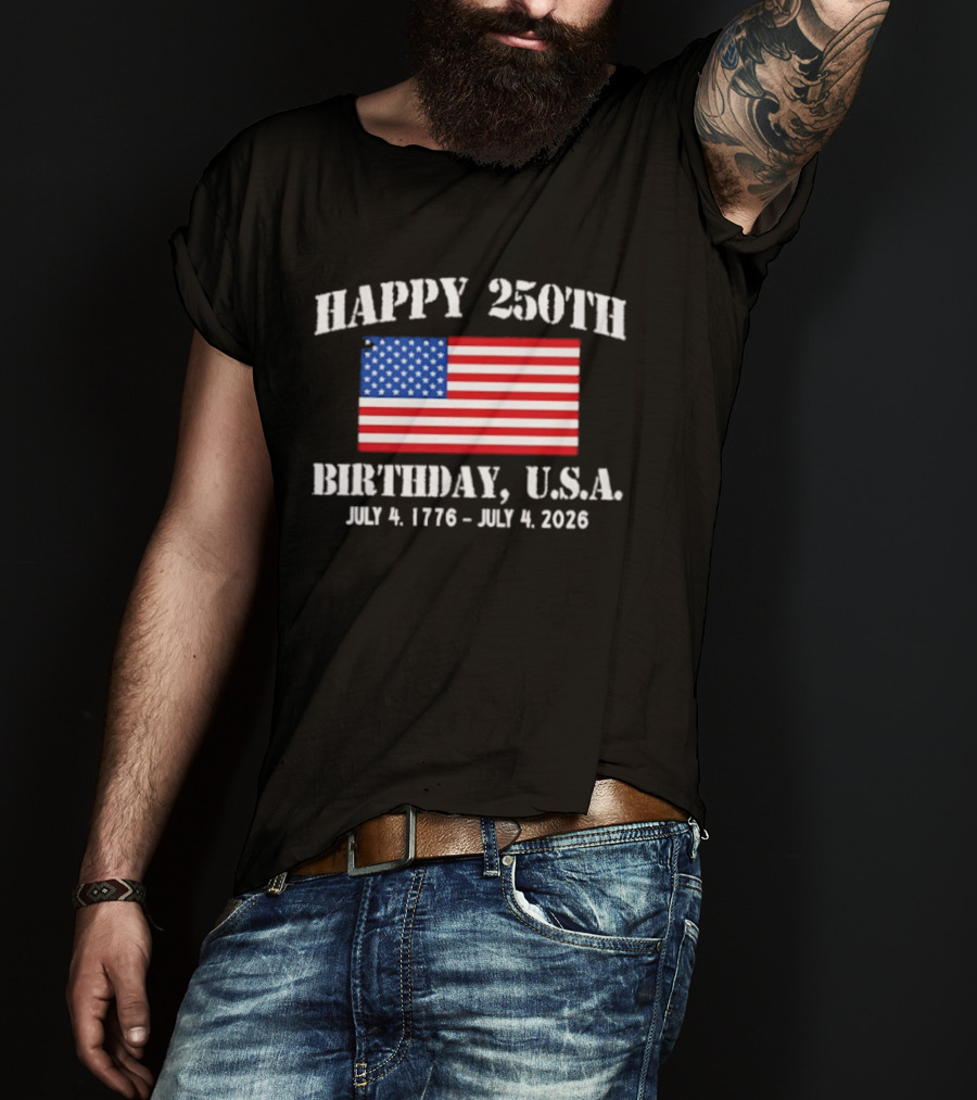 Happy 250th Birthday USA July 4 1776 To 2026 With American Flag T-Shirt