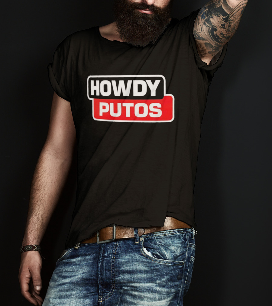 Howdy Putos Funny Bold White And Red T-Shirt