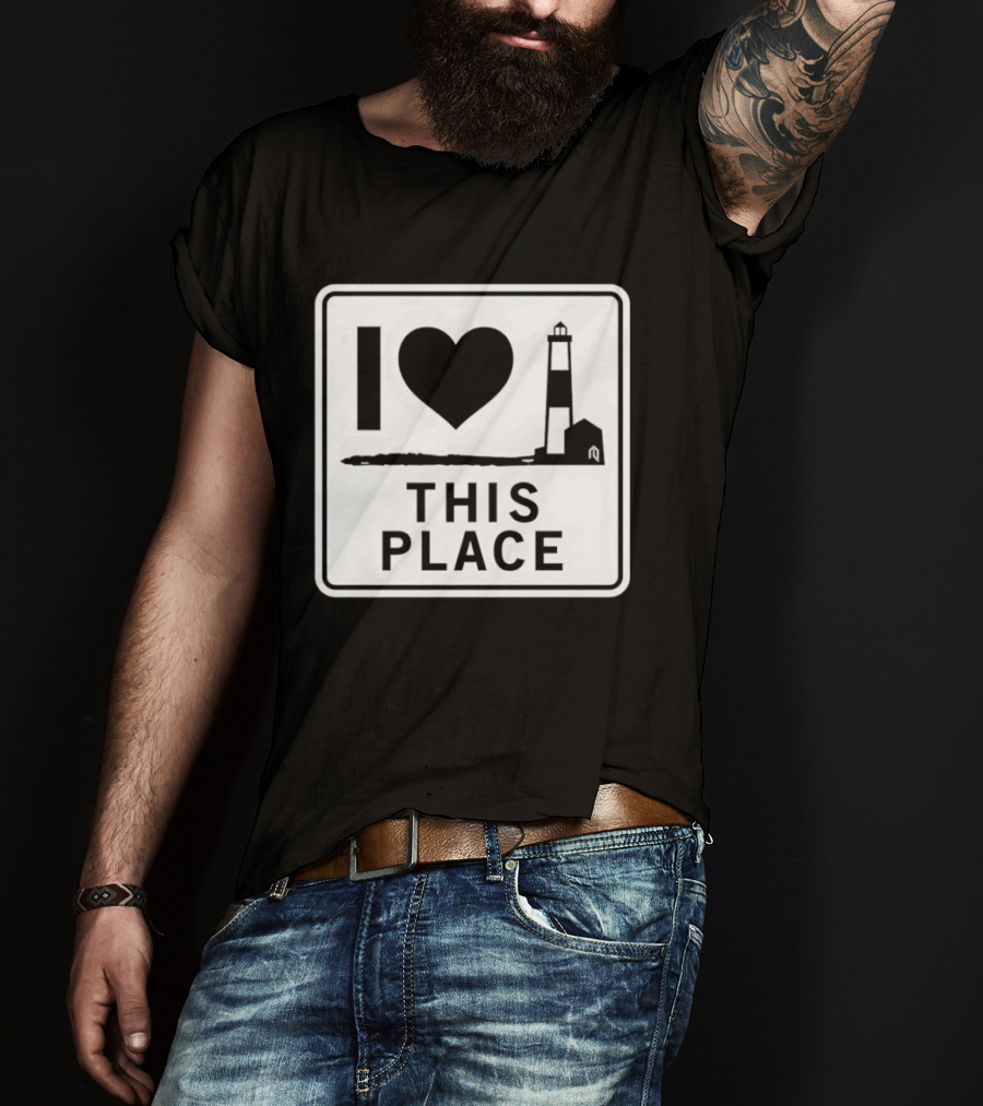 I Love This Place Lighthouse Sign T-Shirt
