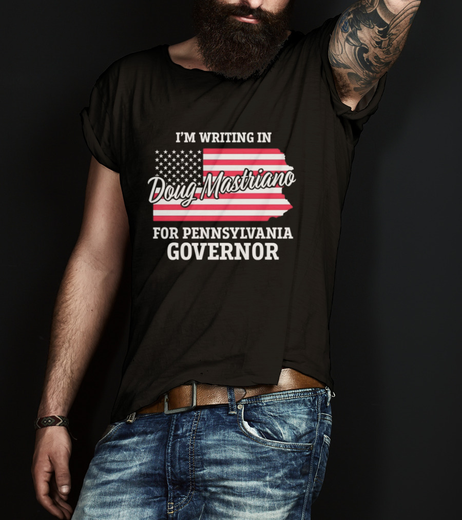 I'm Writing In Doug Mastriano For Pennsylvania Governor Campaign USA Flag T-Shirt