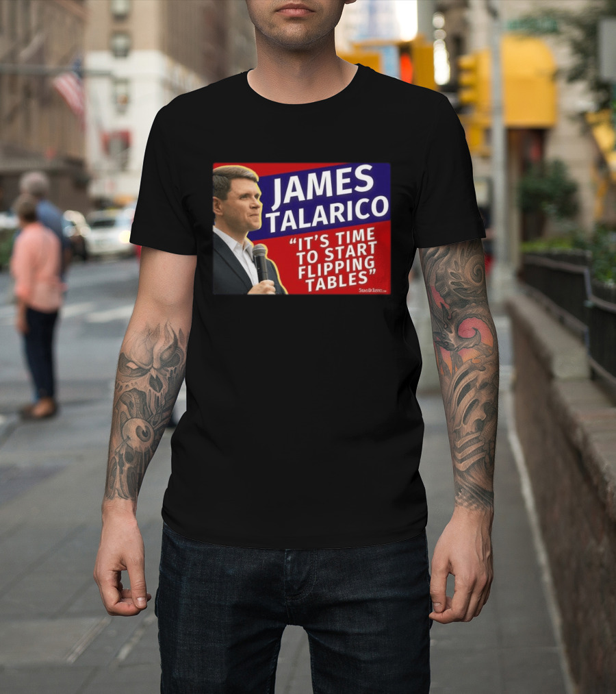 James Talarico It's Time To Start Flipping Tables Signs Of Justice T-Shirt