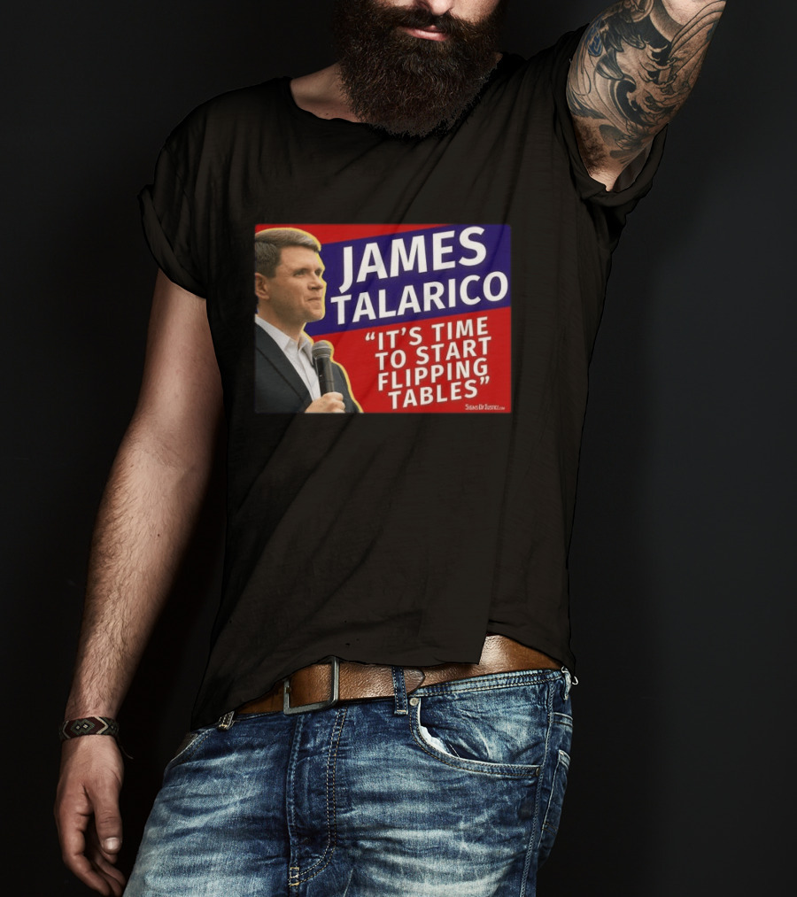 James Talarico It's Time To Start Flipping Tables Signs Of Justice T-Shirt